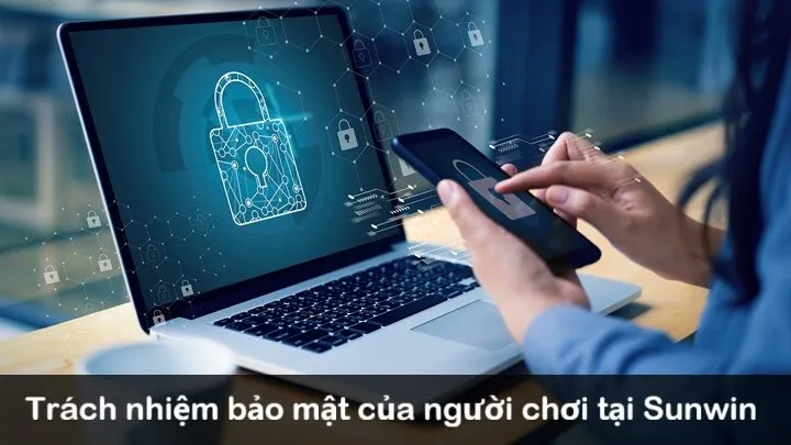 Trách nhiệm bảo mật thông tin của game thủ